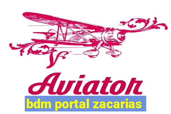 bdm portal zacarias